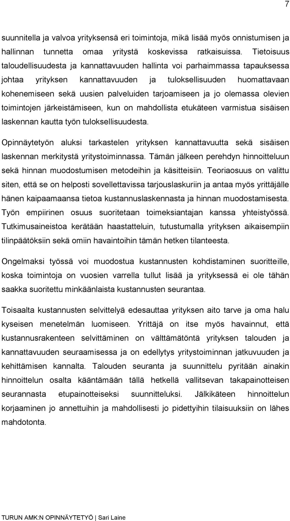 tarjoamiseen ja jo olemassa olevien toimintojen järkeistämiseen, kun on mahdollista etukäteen varmistua sisäisen laskennan kautta työn tuloksellisuudesta.