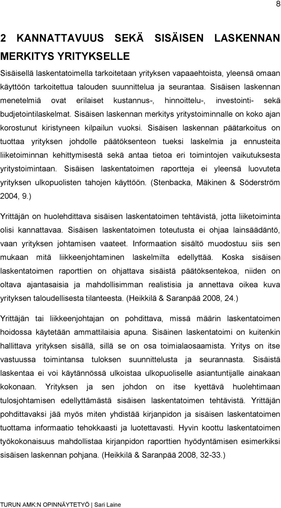 Sisäisen laskennan merkitys yritystoiminnalle on koko ajan korostunut kiristyneen kilpailun vuoksi.