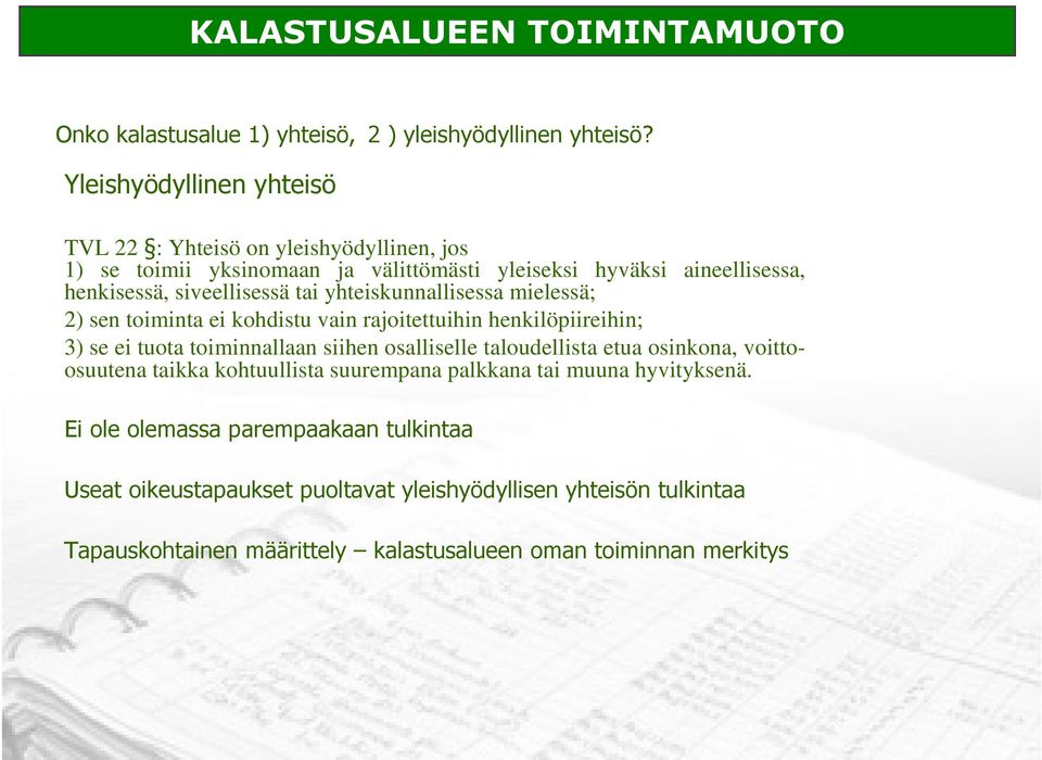 yhteiskunnallisessa mielessä; 2) sen toiminta ei kohdistu vain rajoitettuihin henkilöpiireihin; 3) se ei tuota toiminnallaan siihen osalliselle taloudellista etua