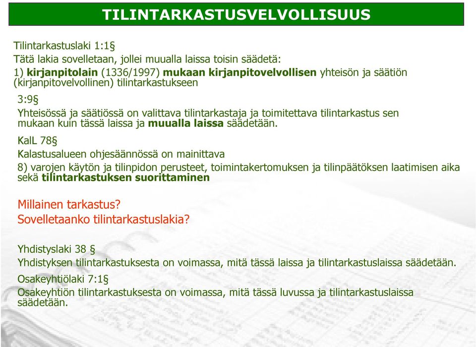 KalL 78 Kalastusalueen ohjesäännössä on mainittava 8) varojen käytön ja tilinpidon perusteet, toimintakertomuksen ja tilinpäätöksen laatimisen aika sekä tilintarkastuksen suorittaminen Millainen