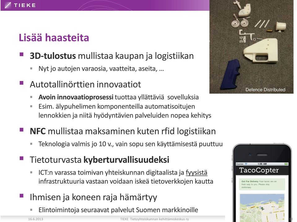 älypuhelimen komponenteilla automatisoitujen lennokkien ja niitä hyödyntävien palveluiden nopea kehitys Defence Distributed NFC mullistaa maksaminen kuten rfid logistiikan Teknologia