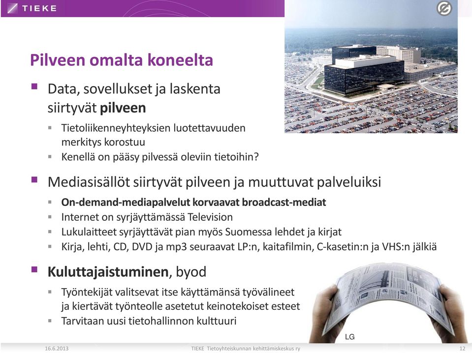 pian myös Suomessa lehdet ja kirjat Kirja, lehti, CD, DVD ja mp3 seuraavat LP:n, kaitafilmin, C-kasetin:n ja VHS:n jälkiä Kuluttajaistuminen, byod Työntekijät valitsevat itse