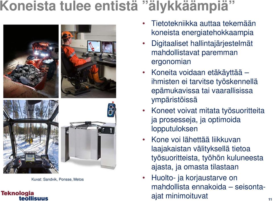 vaarallisissa ympäristöissä Koneet voivat mitata työsuoritteita ja prosesseja, ja optimoida lopputuloksen Kone voi lähettää liikkuvan