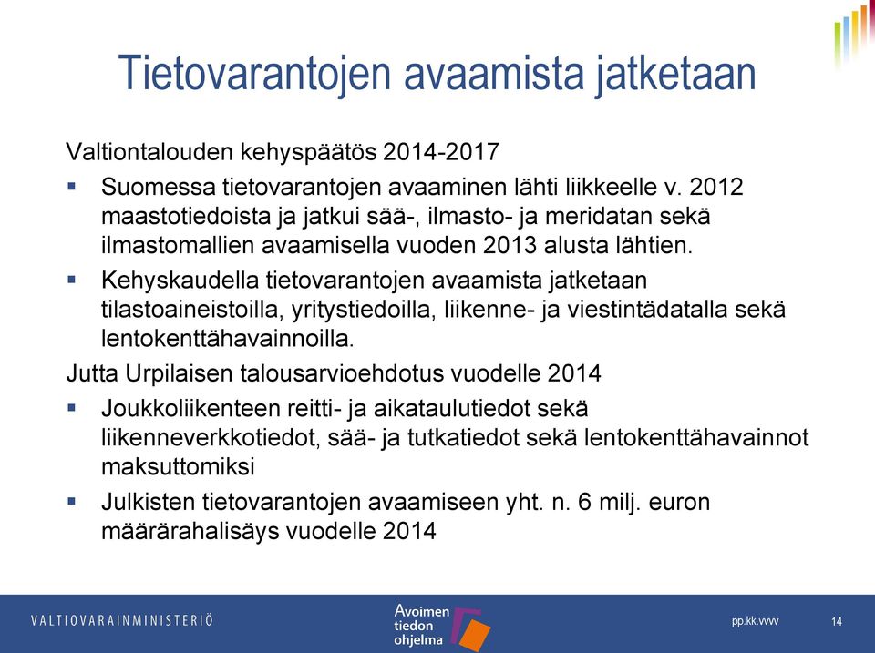 Kehyskaudella tietovarantojen avaamista jatketaan tilastoaineistoilla, yritystiedoilla, liikenne- ja viestintädatalla sekä lentokenttähavainnoilla.