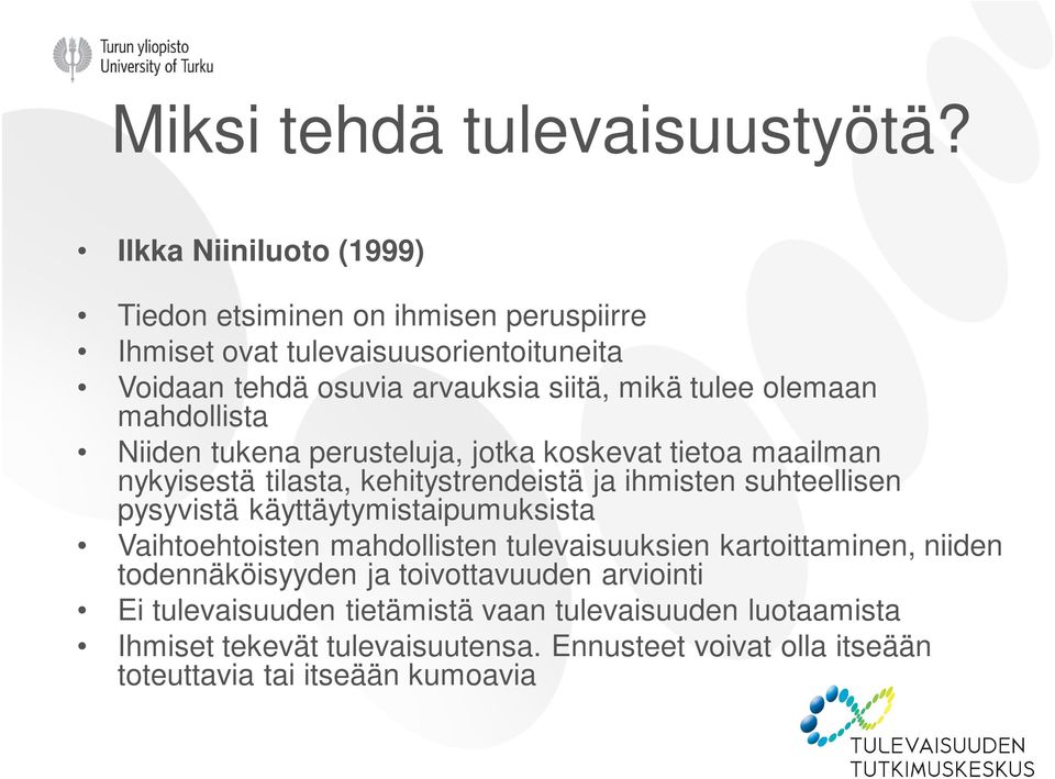 olemaan mahdollista Niiden tukena perusteluja, jotka koskevat tietoa maailman nykyisestä tilasta, kehitystrendeistä ja ihmisten suhteellisen pysyvistä