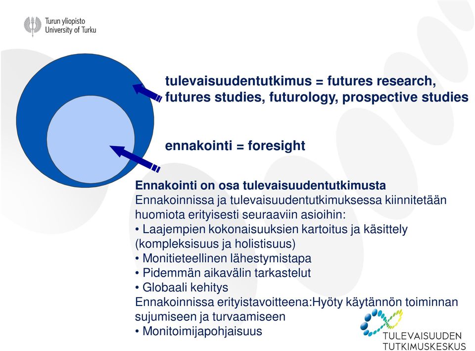 Laajempien kokonaisuuksien kartoitus ja käsittely (kompleksisuus ja holistisuus) Monitieteellinen lähestymistapa Pidemmän