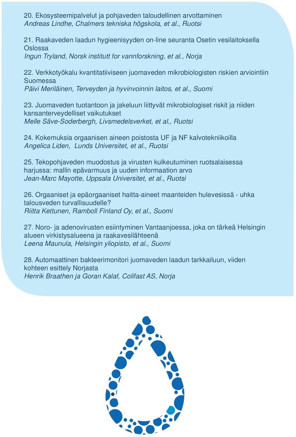 Verkkotyökalu kvantitatiiviseen juomaveden mikrobiologisten riskien arviointiin Suomessa Päivi Meriläinen, Terveyden ja hyvinvoinnin laitos, et al., Suomi 23.