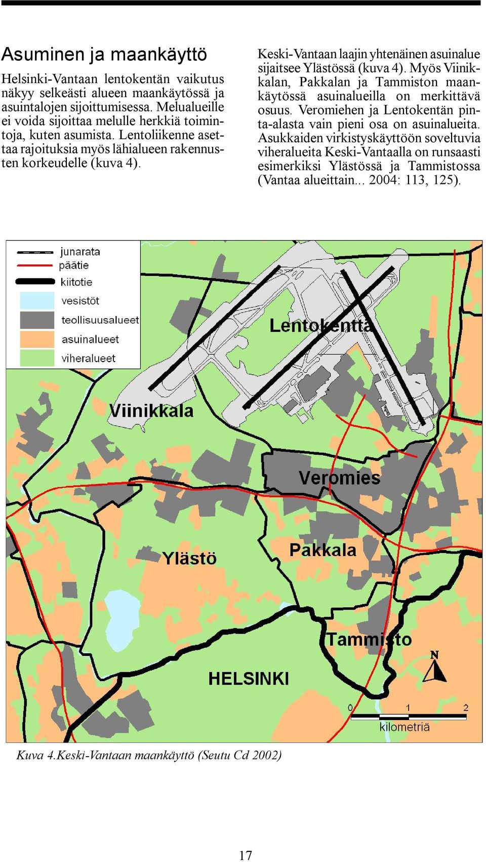 Keski Vantaan laajin yhtenäinen asuinalue sijaitsee Ylästössä (kuva 4). Myös Viinikkalan, Pakkalan ja Tammiston maankäytössä asuinalueilla on merkittävä osuus.