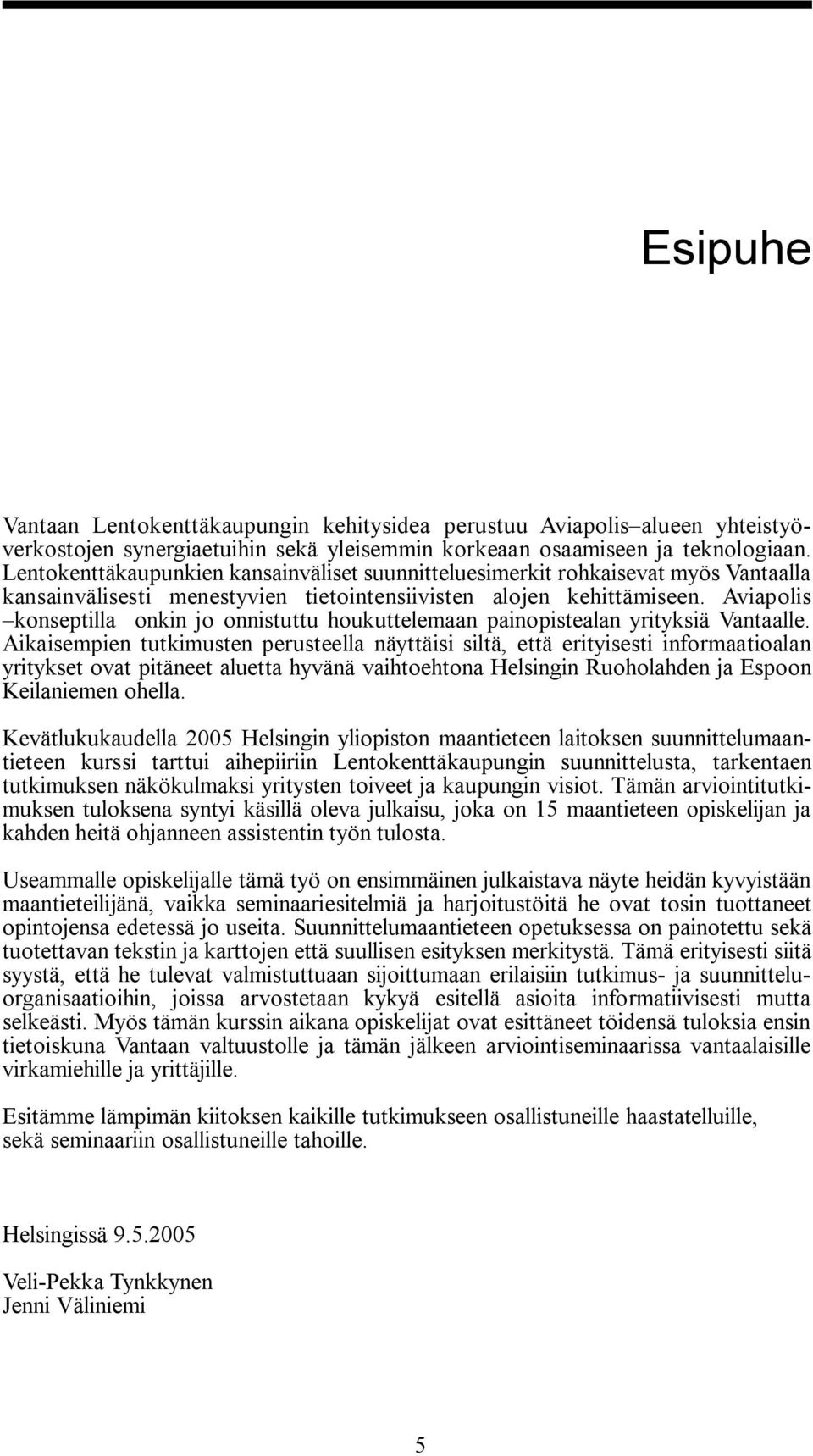 Aviapolis konseptilla onkin jo onnistuttu houkuttelemaan painopistealan yrityksiä Vantaalle.