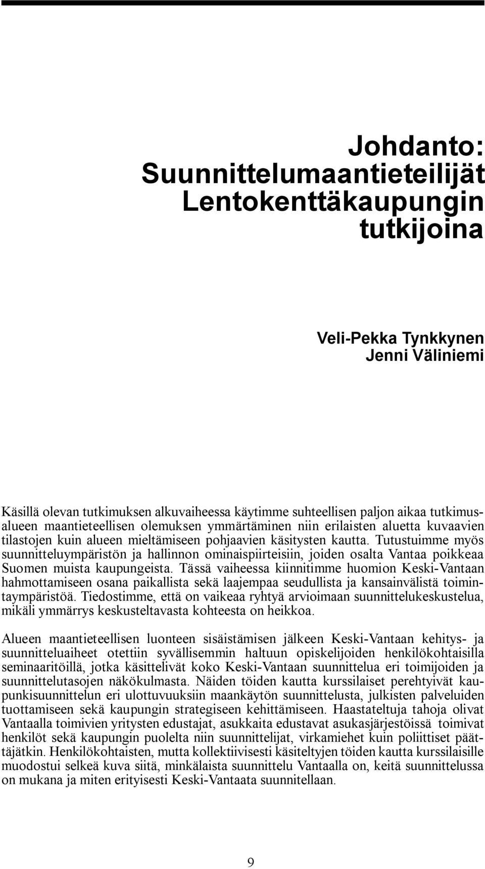 Tutustuimme myös suunnitteluympäristön ja hallinnon ominaispiirteisiin, joiden osalta Vantaa poikkeaa Suomen muista kaupungeista.