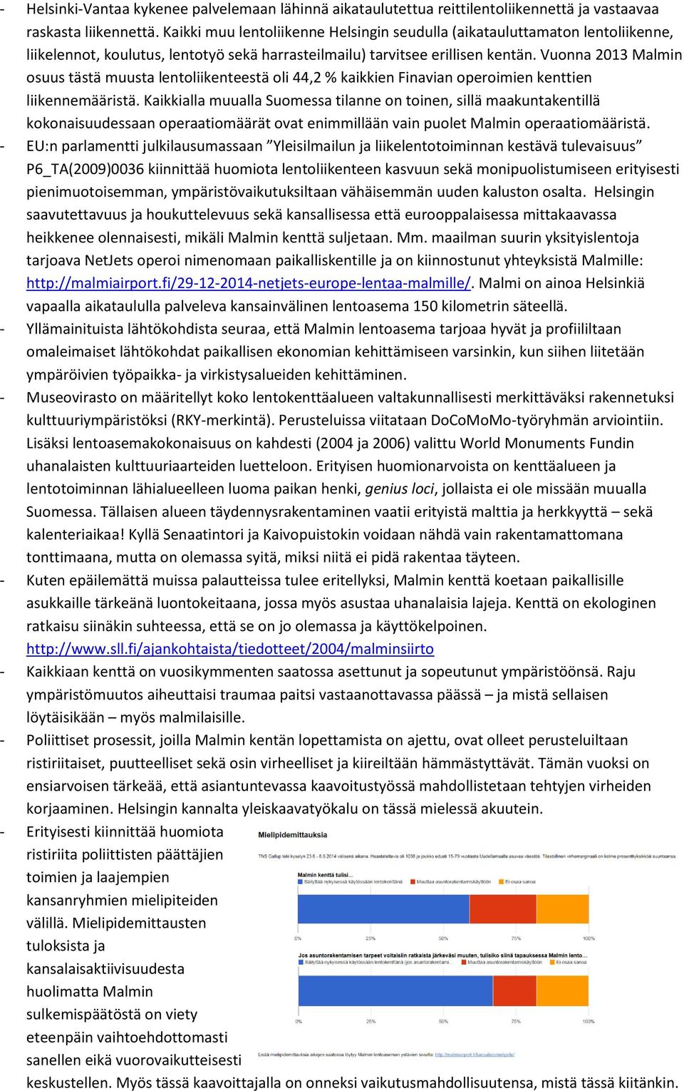 Vuonna 2013 Malmin osuus tästä muusta lentoliikenteestä oli 44,2 % kaikkien Finavian operoimien kenttien liikennemääristä.