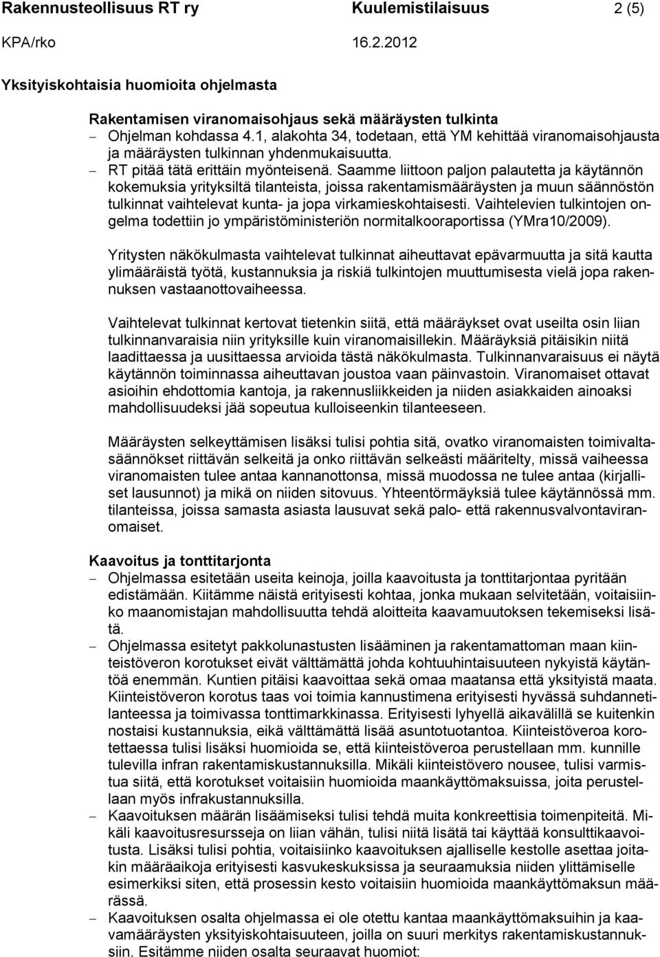 Saamme liittoon paljon palautetta ja käytännön kokemuksia yrityksiltä tilanteista, joissa rakentamismääräysten ja muun säännöstön tulkinnat vaihtelevat kunta- ja jopa virkamieskohtaisesti.