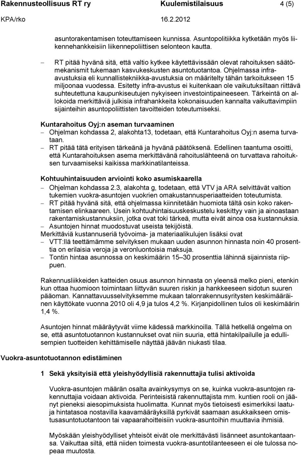 Ohjelmassa infraavustuksia eli kunnallistekniikka-avustuksia on määritelty tähän tarkoitukseen 15 miljoonaa vuodessa.