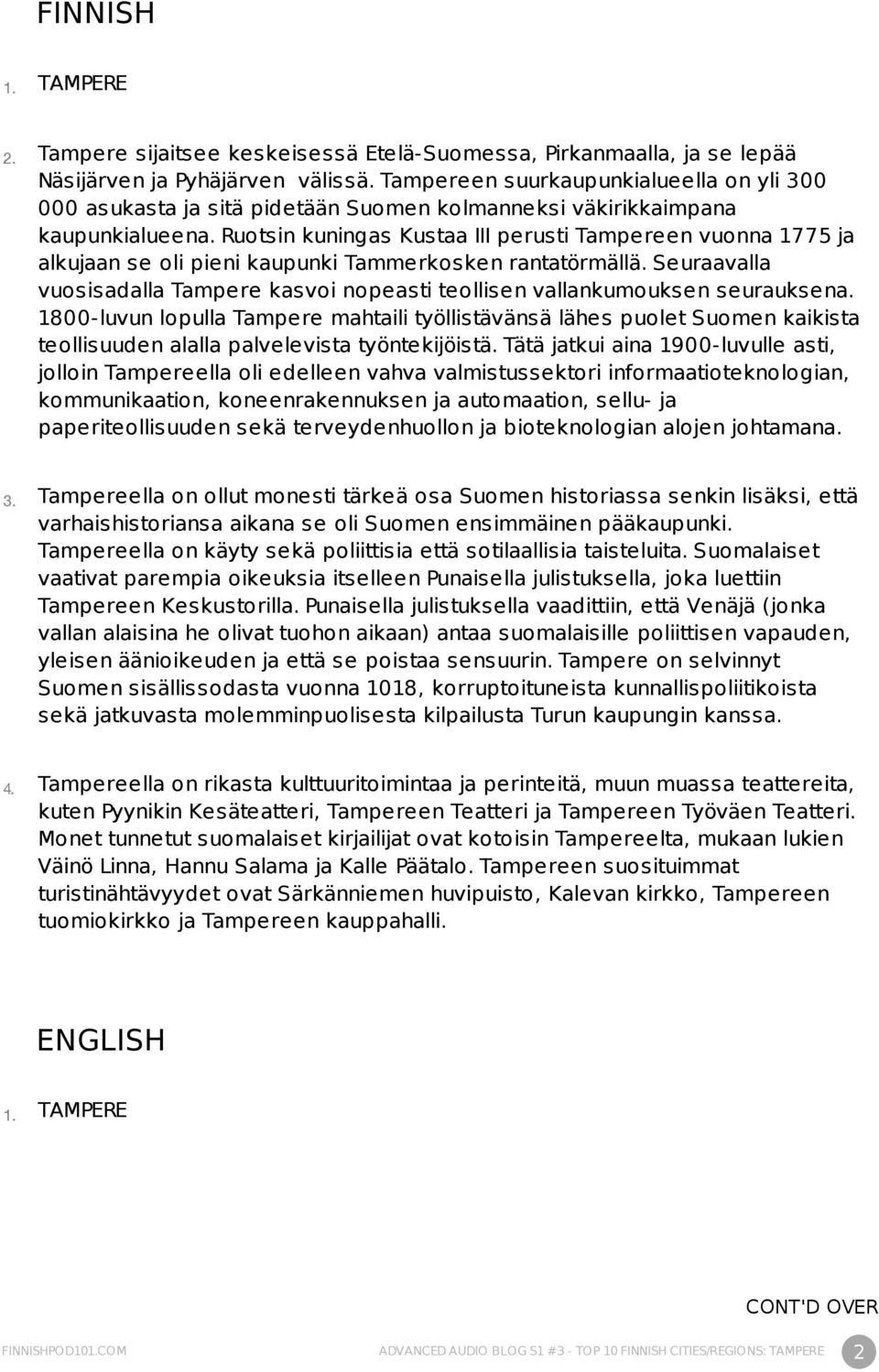 Ruotsin kuningas Kustaa III perusti Tampereen vuonna 1775 ja alkujaan se oli pieni kaupunki Tammerkosken rantatörmällä.