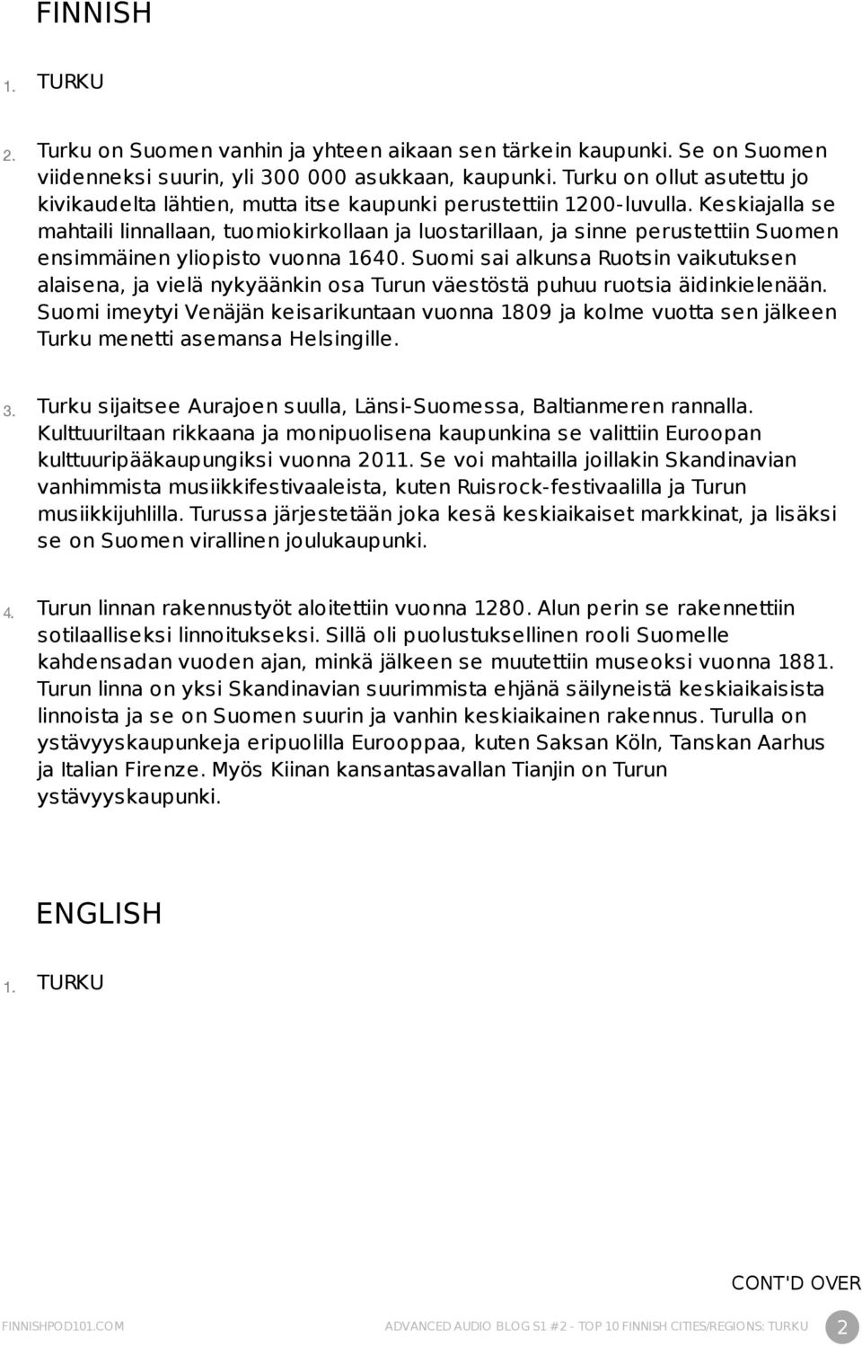 Keskiajalla se mahtaili linnallaan, tuomiokirkollaan ja luostarillaan, ja sinne perustettiin Suomen ensimmäinen yliopisto vuonna 1640.