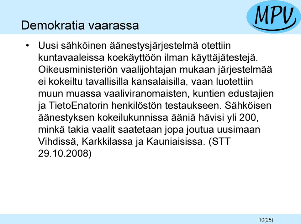 vaaliviranomaisten, kuntien edustajien ja TietoEnatorin henkilöstön testaukseen.