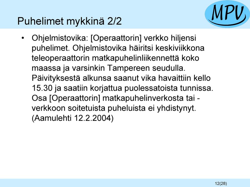 Tampereen seudulla. Päivityksestä alkunsa saanut vika havaittiin kello 15.