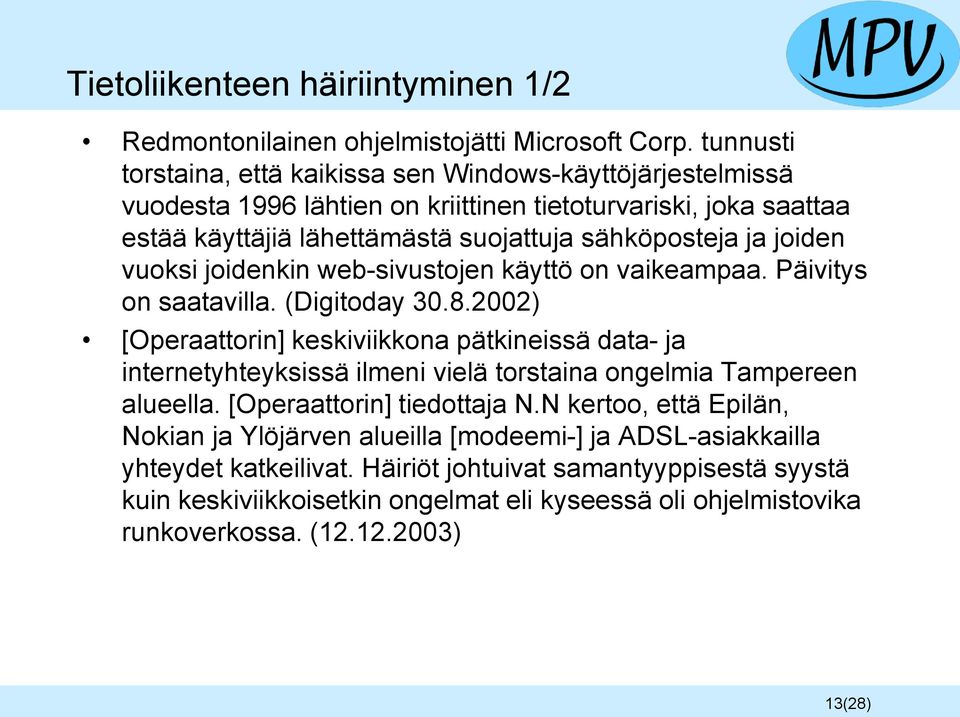 joiden vuoksi joidenkin web-sivustojen käyttö on vaikeampaa. Päivitys on saatavilla. (Digitoday 30.8.