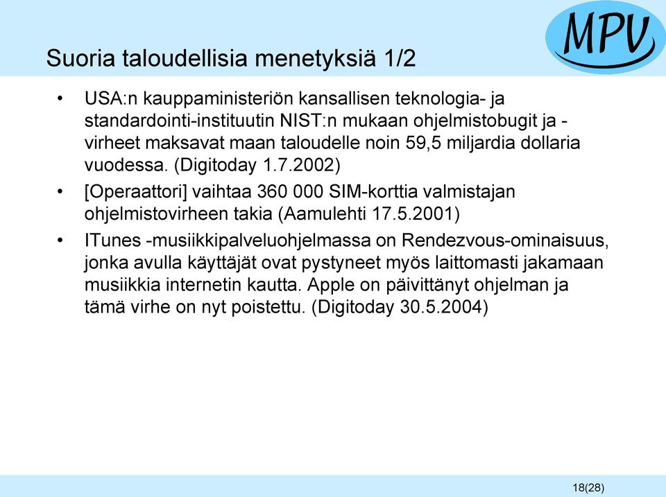 2002) [Operaattori] vaihtaa 360 000 SIM-korttia valmistajan ohjelmistovirheen takia (Aamulehti 17.5.