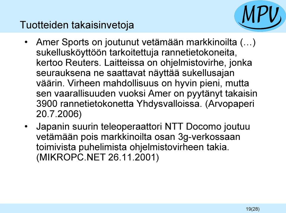 Virheen mahdollisuus on hyvin pieni, mutta sen vaarallisuuden vuoksi Amer on pyytänyt takaisin 3900 rannetietokonetta Yhdysvalloissa.