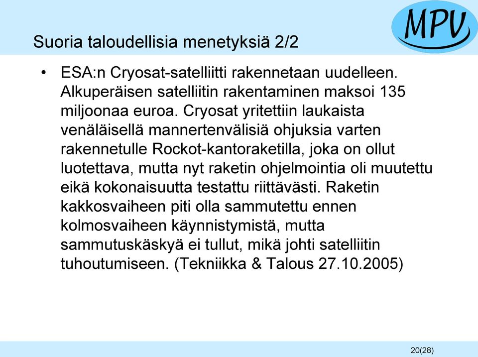 Cryosat yritettiin laukaista venäläisellä mannertenvälisiä ohjuksia varten rakennetulle Rockot-kantoraketilla, joka on ollut luotettava,