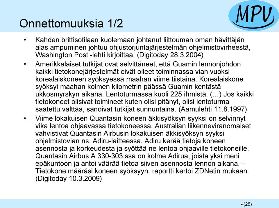 2004) Amerikkalaiset tutkijat ovat selvittäneet, että Guamin lennonjohdon kaikki tietokonejärjestelmät eivät olleet toiminnassa vian vuoksi korealaiskoneen syöksyessä maahan viime tiistaina.