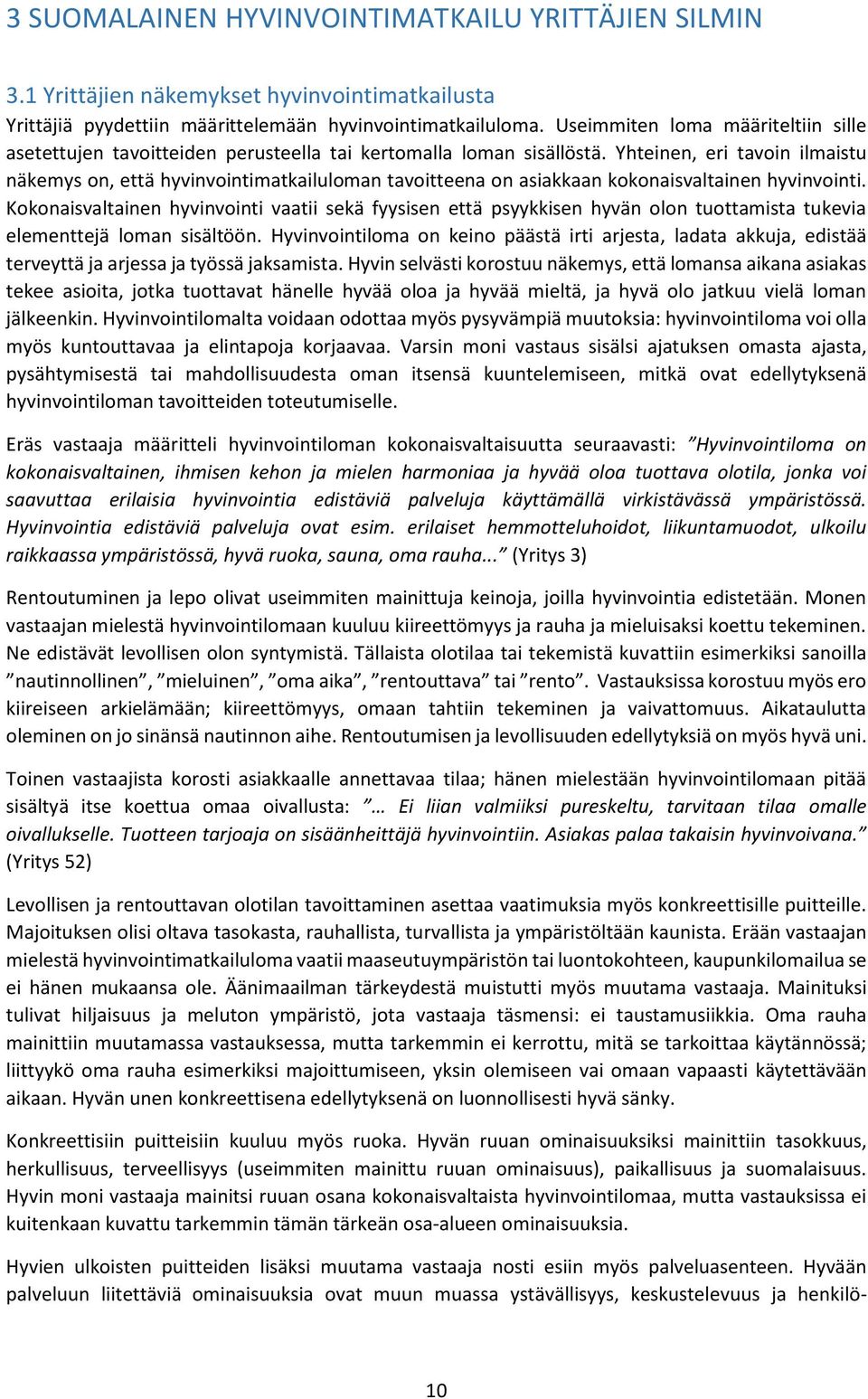 Yhteinen, eri tavoin ilmaistu näkemys on, että hyvinvointimatkailuloman tavoitteena on asiakkaan kokonaisvaltainen hyvinvointi.