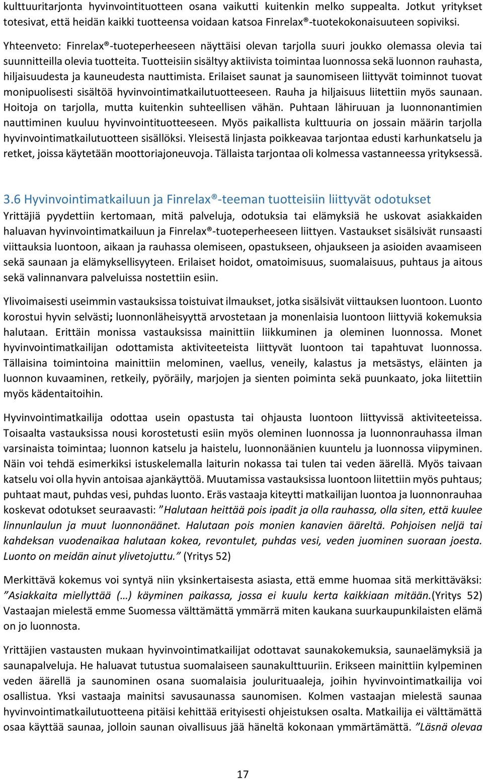 Tuotteisiin sisältyy aktiivista toimintaa luonnossa sekä luonnon rauhasta, hiljaisuudesta ja kauneudesta nauttimista.