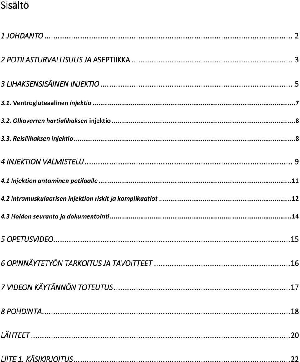 .. 11 4.2 Intramuskulaarisen injektion riskit ja komplikaatiot... 12 4.3 Hoidon seuranta ja dokumentointi... 14 5 OPETUSVIDEO.