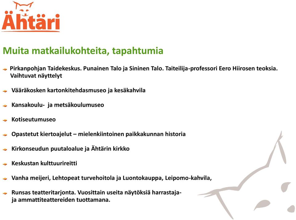 mielenkiintoinen paikkakunnan historia Kirkonseudun puutaloalue ja Ähtärin kirkko Keskustan kulttuurireitti Vanha meijeri, Lehtopeat