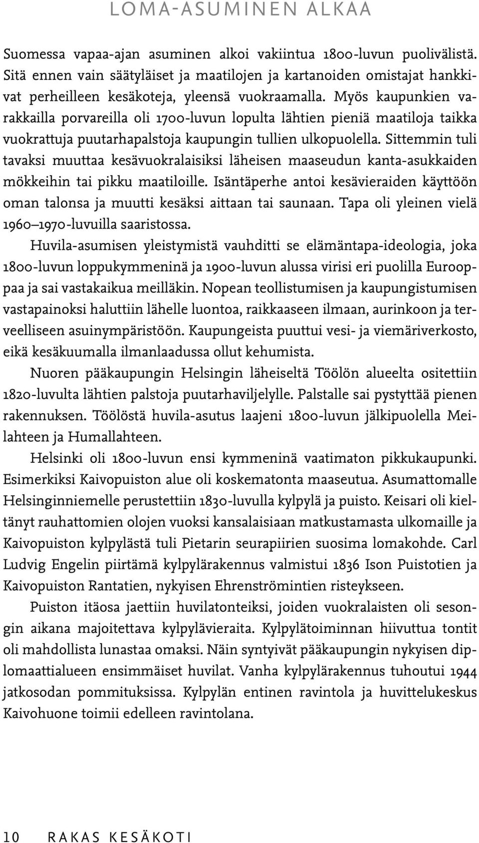 Myös kaupunkien varakkailla porvareilla oli 1700-luvun lopulta lähtien pieniä maatiloja taikka vuokrattuja puutarhapalstoja kaupungin tullien ulkopuolella.