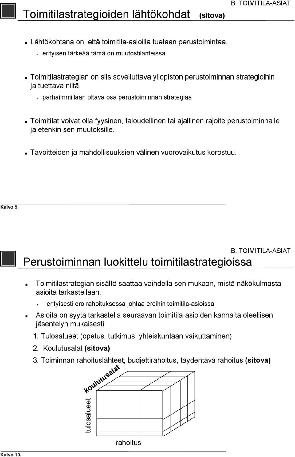 parhaimmillaan oltava osa perustoiminnan strategiaa Toimitilat voivat olla fyysinen, taloudellinen tai ajallinen rajoite perustoiminnalle ja etenkin sen muutoksille.