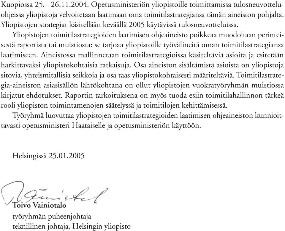 Yliopistojen toimitilastrategioiden laatimisen ohjeaineisto poikkeaa muodoltaan perinteisestä raportista tai muistiosta: se tarjoaa yliopistoille työvälineitä oman toimitilastrategiansa laatimiseen.