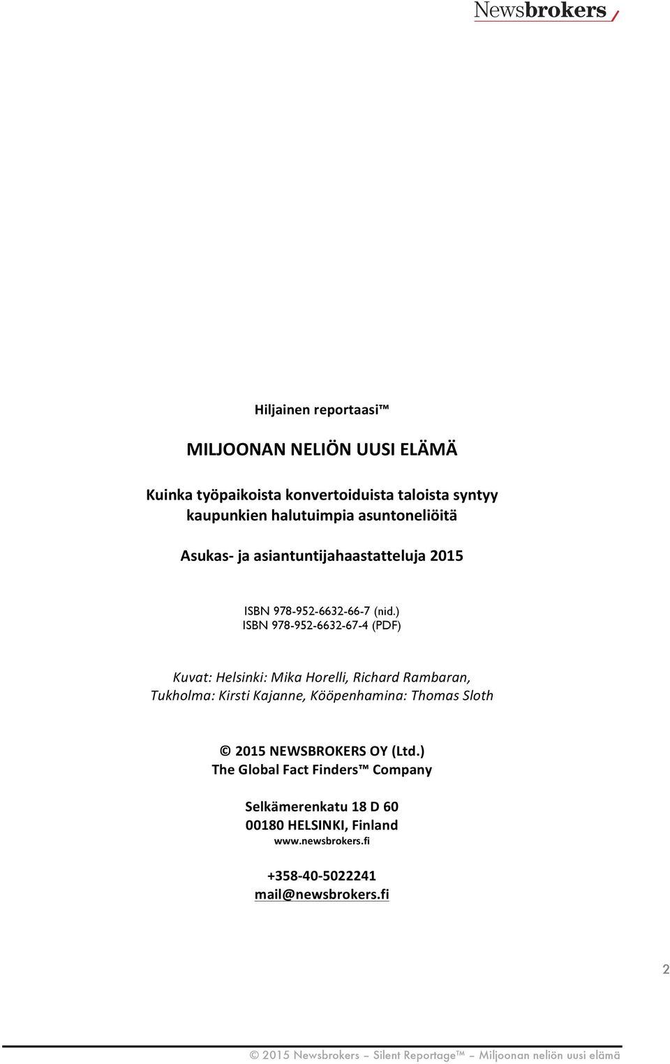 ) ISBN 978-952-6632-67-4 (PDF) Kuvat: Helsinki: Mika Horelli, Richard Rambaran, Tukholma: Kirsti Kajanne, Kööpenhamina: Thomas