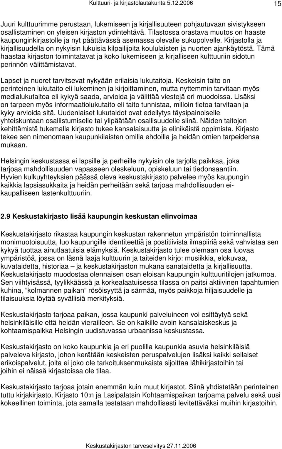 Kirjastolla ja kirjallisuudella on nykyisin lukuisia kilpailijoita koululaisten ja nuorten ajankäytöstä.