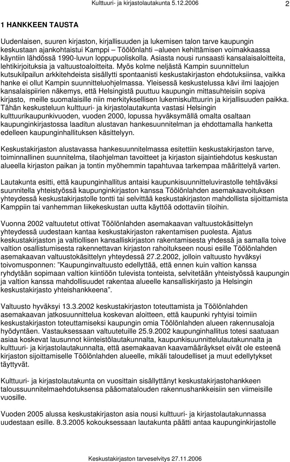 lähdössä 1990-luvun loppupuoliskolla. Asiasta nousi runsaasti kansalaisaloitteita, lehtikirjoituksia ja valtuustoaloitteita.