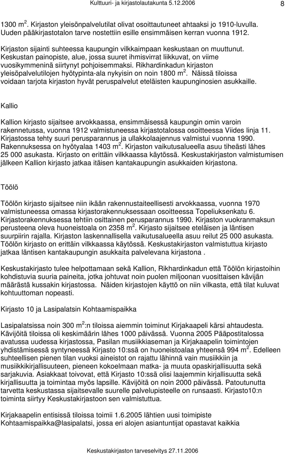 Keskustan painopiste, alue, jossa suuret ihmisvirrat liikkuvat, on viime vuosikymmeninä siirtynyt pohjoisemmaksi.