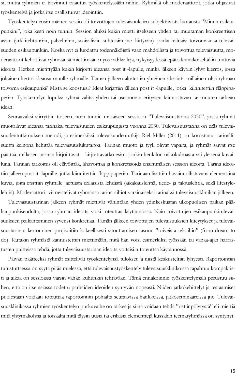 Session aluksi kukin mietti itsekseen yhden tai muutaman konkreettisen asian (arkkitehtuuriin, palveluihin, sosiaalisiin suhteisiin jne.