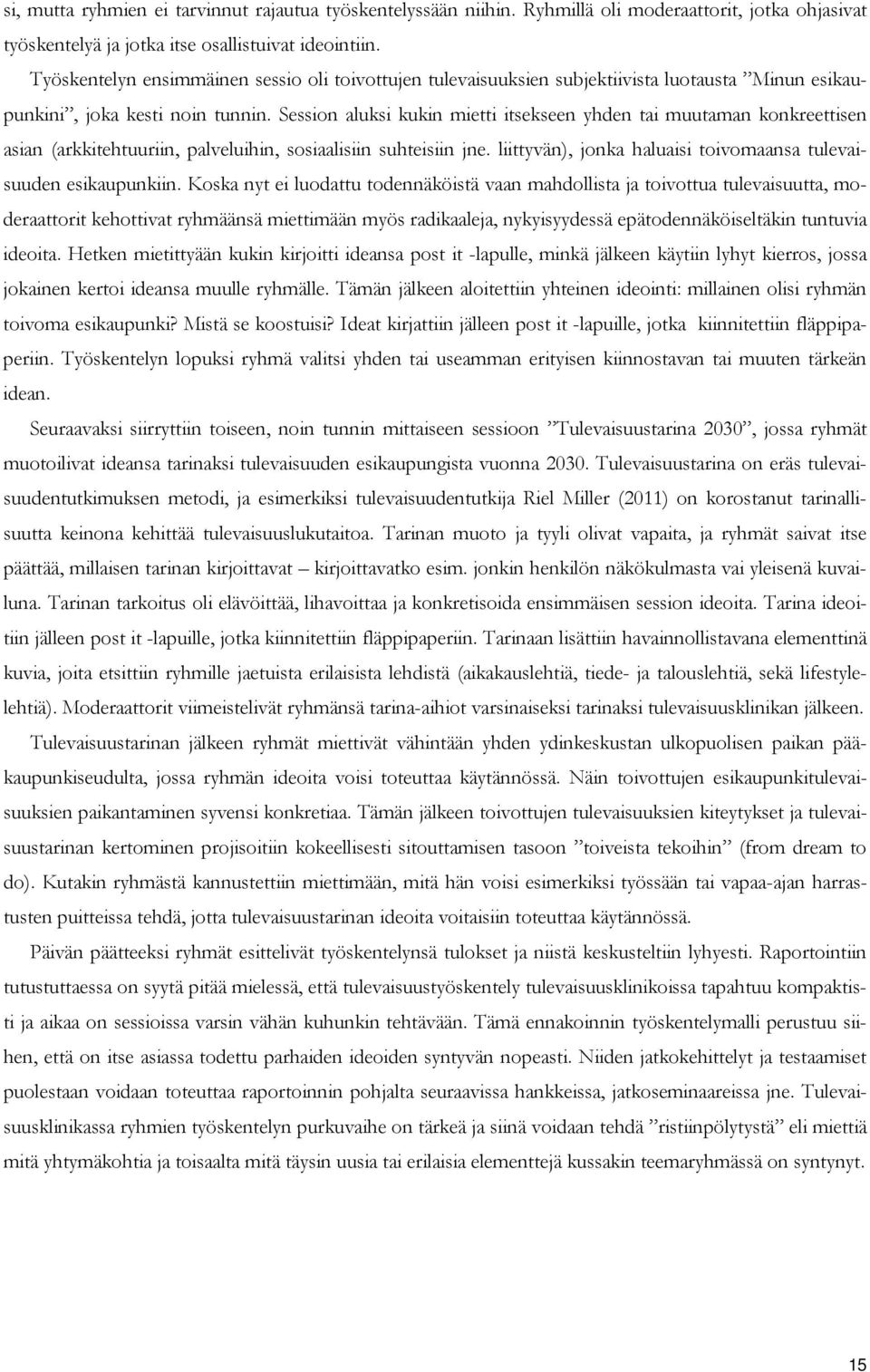 Session aluksi kukin mietti itsekseen yhden tai muutaman konkreettisen asian (arkkitehtuuriin, palveluihin, sosiaalisiin suhteisiin jne.