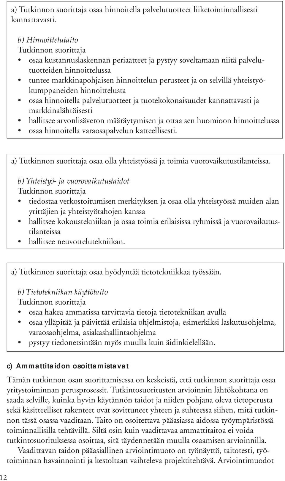 yhteistyökumppaneiden hinnoittelusta osaa hinnoitella palvelutuotteet ja tuotekokonaisuudet kannattavasti ja markkinalähtöisesti hallitsee arvonlisäveron määräytymisen ja ottaa sen huomioon