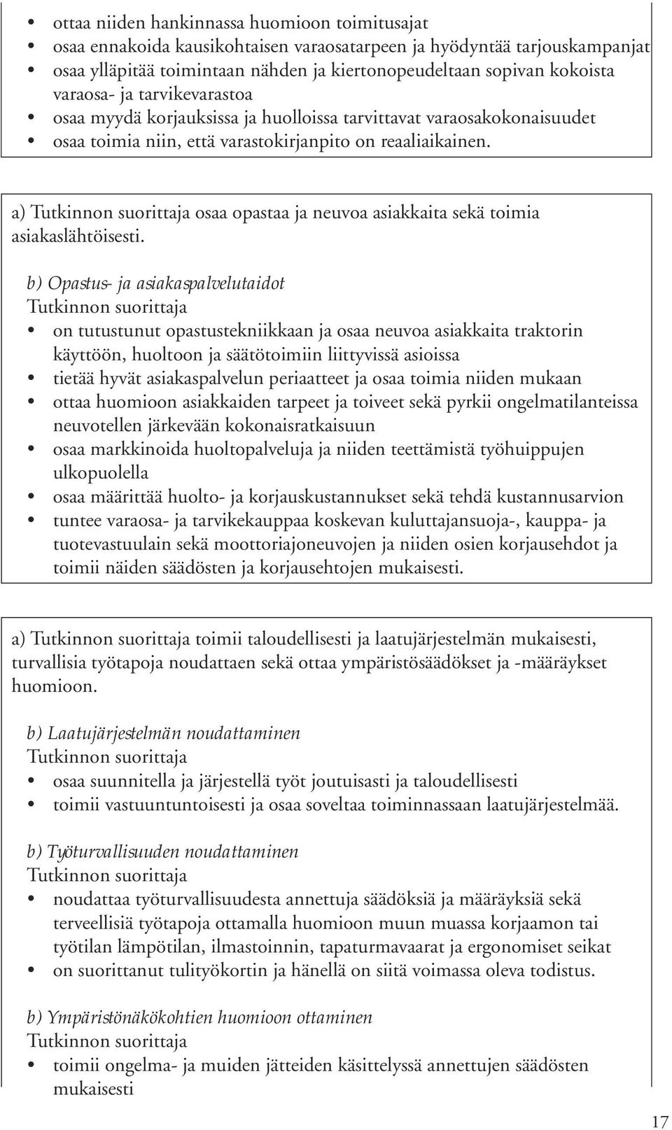 a) osaa opastaa ja neuvoa asiakkaita sekä toimia asiakaslähtöisesti.