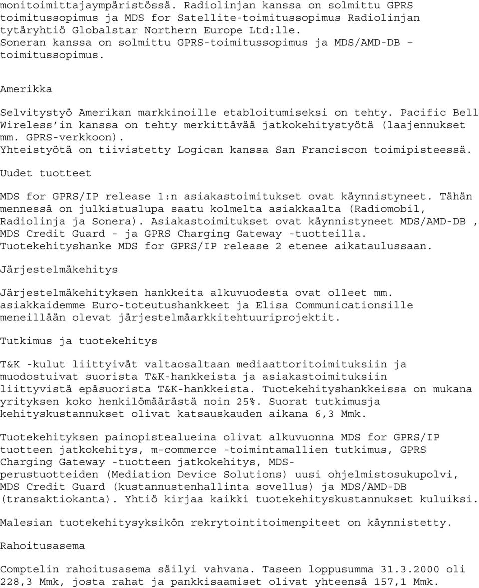 Pacific Bell Wireless in kanssa on tehty merkittävää jatkokehitystyötä (laajennukset mm. GPRS-verkkoon). Yhteistyötä on tiivistetty Logican kanssa San Franciscon toimipisteessä.