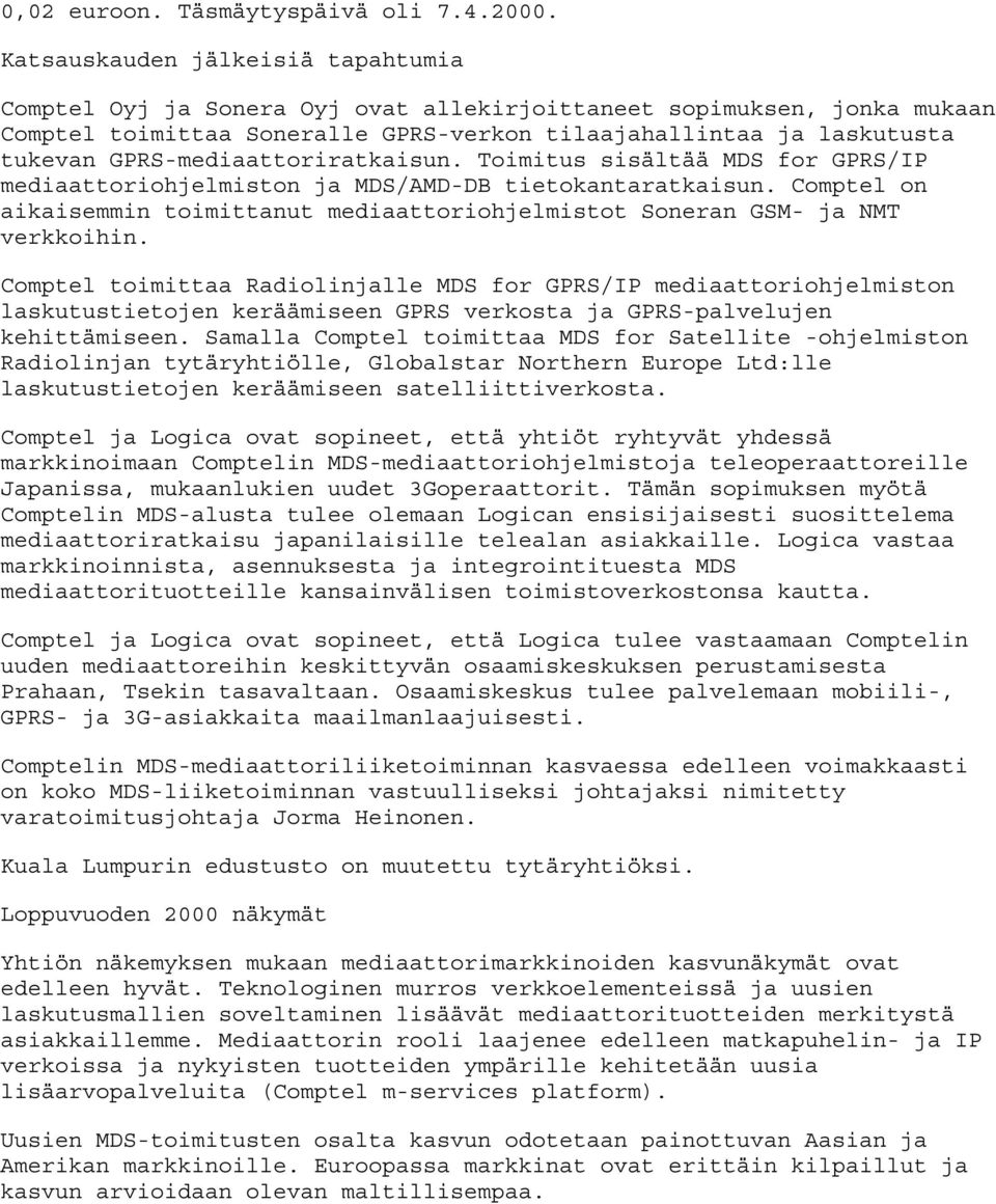 GPRS-mediaattoriratkaisun. Toimitus sisältää MDS for GPRS/IP mediaattoriohjelmiston ja MDS/AMD-DB tietokantaratkaisun.