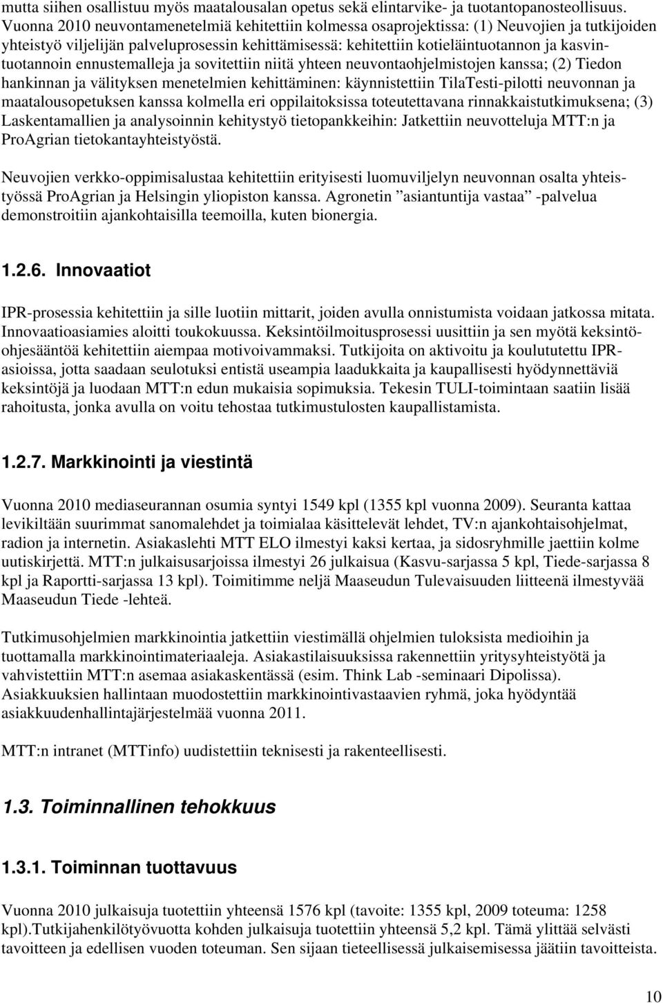 kasvintuotannoin ennustemalleja ja sovitettiin niitä yhteen neuvontaohjelmistojen kanssa; (2) Tiedon hankinnan ja välityksen menetelmien kehittäminen: käynnistettiin TilaTesti-pilotti neuvonnan ja