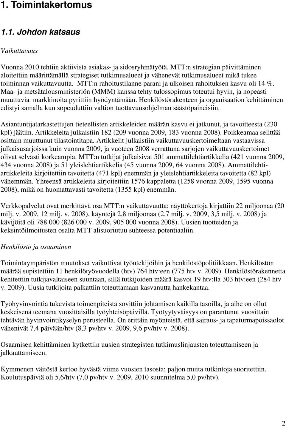 MTT:n rahoitustilanne parani ja ulkoisen rahoituksen kasvu oli 14 %.