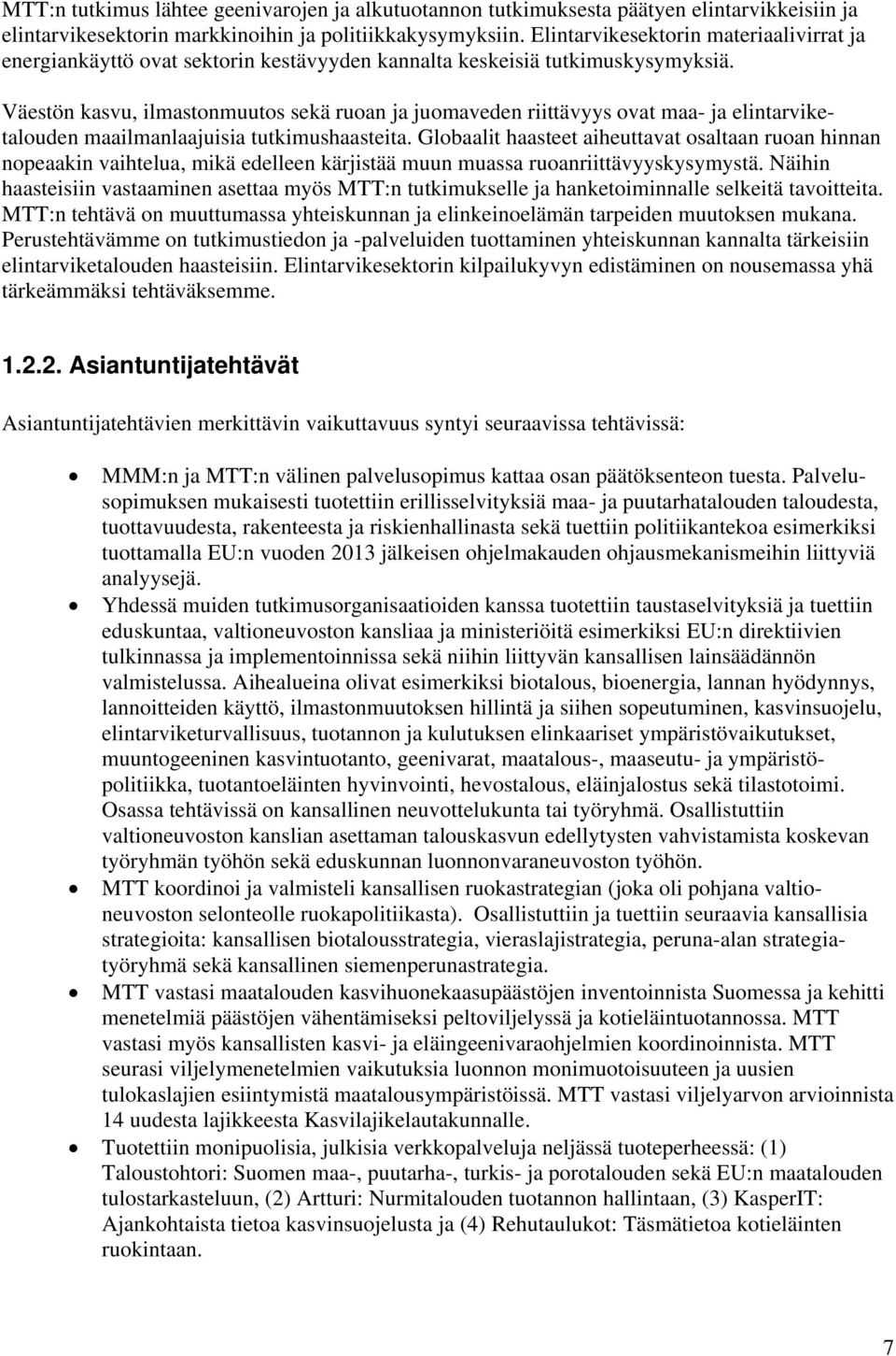 Väestön kasvu, ilmastonmuutos sekä ruoan ja juomaveden riittävyys ovat maa- ja elintarviketalouden maailmanlaajuisia tutkimushaasteita.