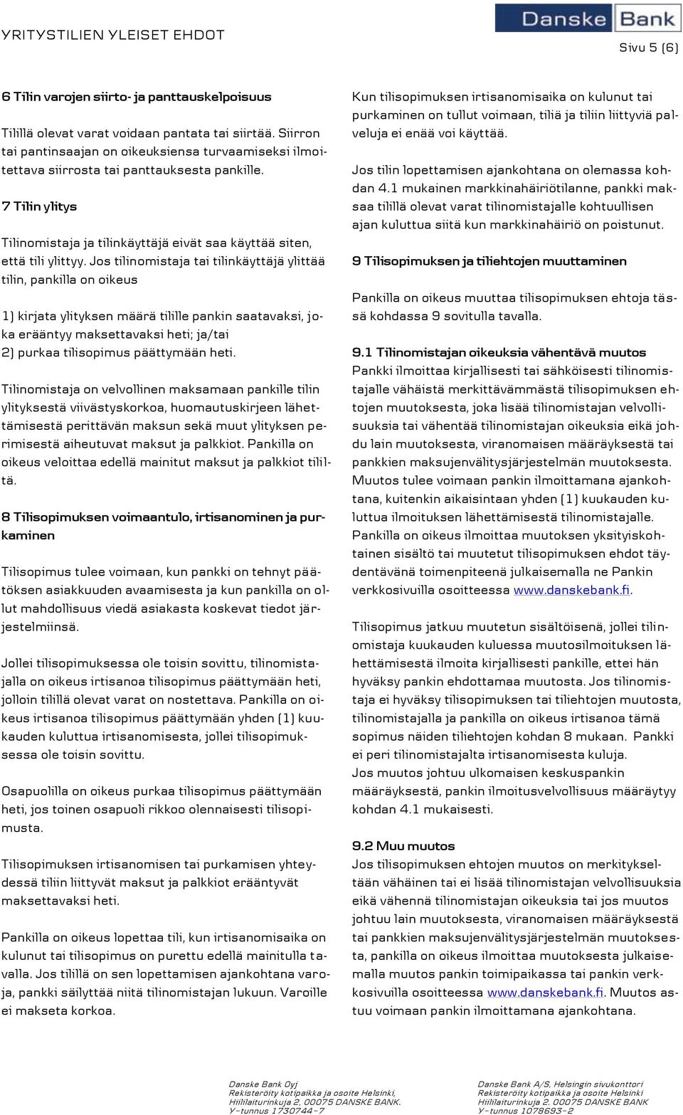 Jos tilinomistaja tai tilinkäyttäjä ylittää tilin, pankilla on oikeus 1) kirjata ylityksen määrä tilille pankin saatavaksi, joka erääntyy maksettavaksi heti; ja/tai 2) purkaa tilisopimus päättymään