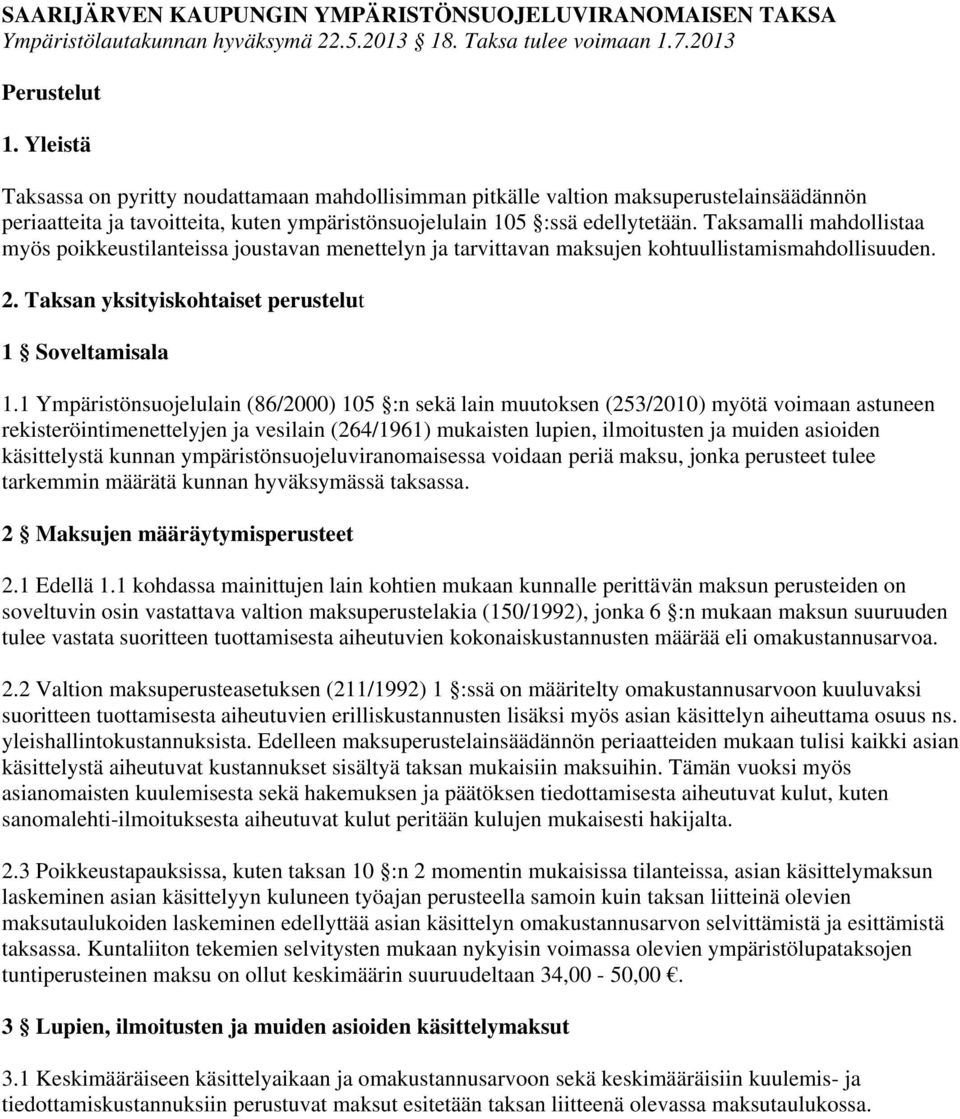 Taksamalli mahdollistaa myös poikkeustilanteissa joustavan menettelyn ja tarvittavan maksujen kohtuullistamismahdollisuuden. 2. Taksan yksityiskohtaiset perustelut 1 Soveltamisala 1.