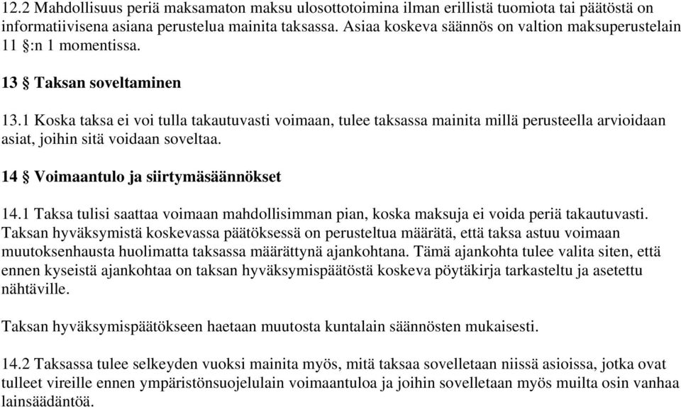 1 Koska taksa ei voi tulla takautuvasti voimaan, tulee taksassa mainita millä perusteella arvioidaan asiat, joihin sitä voidaan soveltaa. 14 Voimaantulo ja siirtymäsäännökset 14.