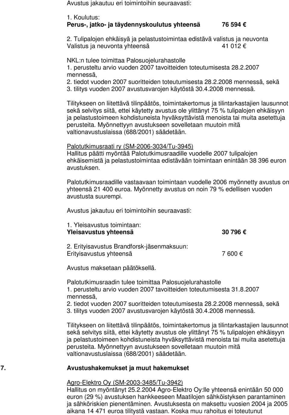 perusteltu arvio vuoden 2007 tavoitteiden toteutumisesta 28.2.2007 mennessä, 2. tiedot vuoden 2007 suoritteiden toteutumisesta 28.2.2008 mennessä, sekä 3.